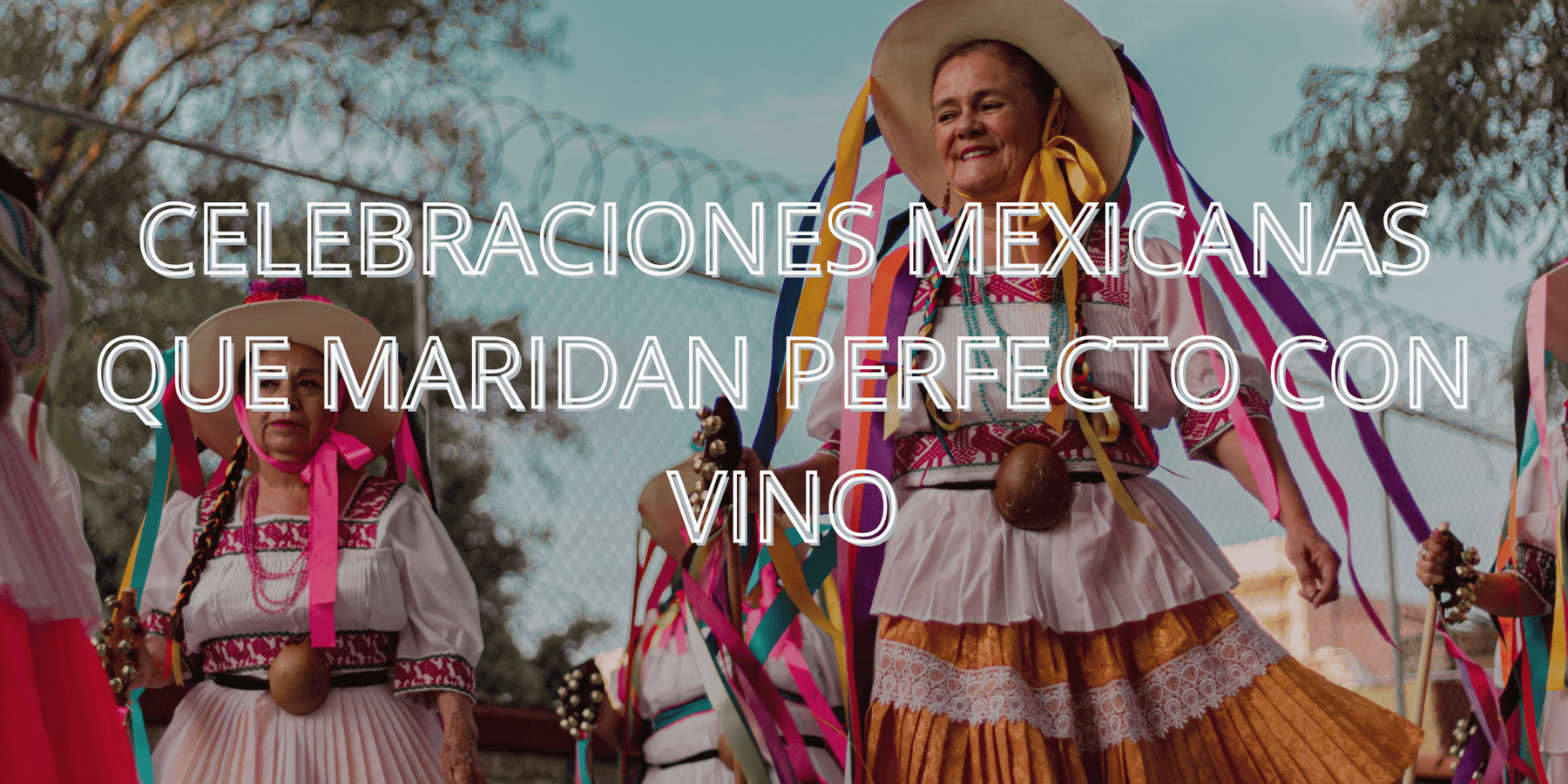 Celebraciones Mexicanas que Maridan Perfecto con Vino
